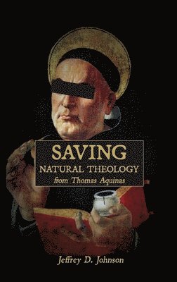 Jeffrey D. Johnson - Saving Natural Theology from Thomas Aquinas, Häftad