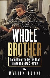 bokomslag Whole Brother: Debunking the Myths That Break the Black Family