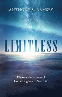 bokomslag Limitless: Discover the Fullness of God's Kingdom in Your Life