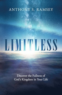 bokomslag Limitless: Discover the Fullness of God's Kingdom in Your Life