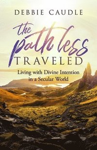bokomslag The Path Less Traveled: Living with Divine Intention in a Secular World