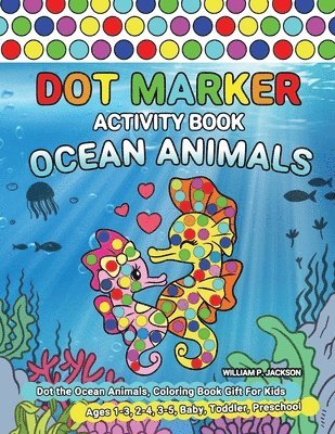 William P Jackson, William P. Jackson - Dot Marker Activity Book Ocean Animals, Häftad