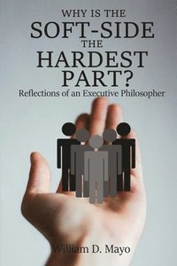 bokomslag Why is the Soft Side the Hardest Part?: Reflections of an Executive Philosopher