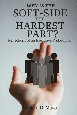 Why is the Soft Side the Hardest Part?: Reflections of an Executive Philosopher 1