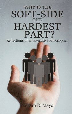 Why is the Soft Side the Hardest Part?: Reflections of an Executive Philosopher 1