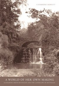 bokomslag A World of Her Own Making: Katharine Smith Reynolds and the Landscape of Reynolda