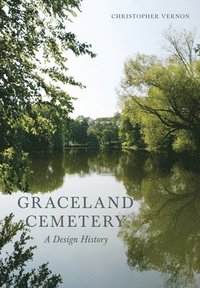 bokomslag Graceland Cemetery: A Design History