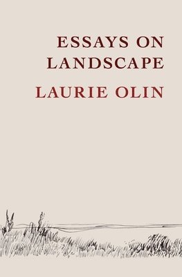 Laurie Olin - Essays on Landscape, Inbunden