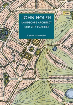 bokomslag John Nolen, Landscape Architect and City Planner