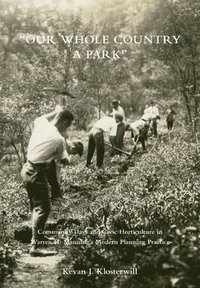 bokomslag Our Whole Country a Park: Community Days and Civic Horticulture in Warren H. Manning's Modern Planning Practice