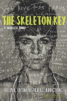 The Skeleton Key: How I Made Bulimia Part of the Past Forever and Learned to Love Myself, and my Body All Over Again 1