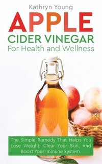 bokomslag Apple Cider Vinegar for Health and Wellness