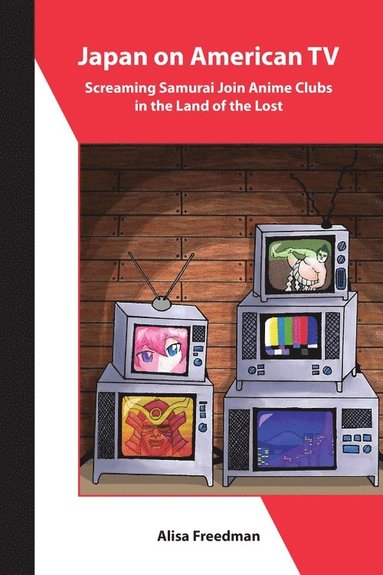 bokomslag Japan on American TV - Screaming Samurai Join Anime Clubs in the Land of the Lost