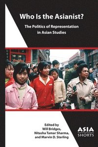 bokomslag Who Is the Asianist?  The Politics of Representation in Asian Studies