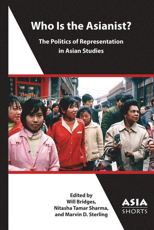 Keisha A. Brown, Marvin D. Sterling, Nitasha Tamar Sharma, Will Bridge, Marvin D. Sterling, Nitasha Tamar Sharma - Who Is the Asianist? – The Politics of Representation in Asian Studies, Häftad