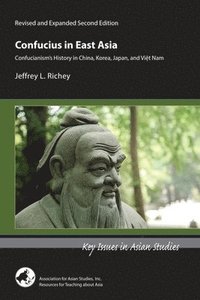 bokomslag Confucius in East Asia  Confucianisms History in China, Korea, Japan, and Vietnam, Revised and Expanded Second Edition