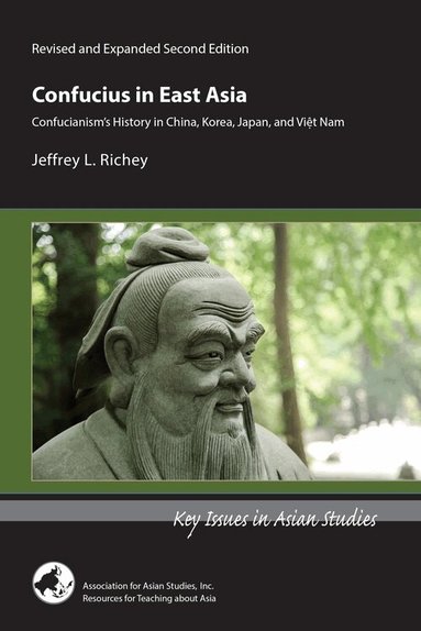 Jeffrey L Richey - Confucius in East Asia – Confucianism′s History in China, Korea, Japan, and Vietnam, Revised and Expanded Second Edition, Häftad