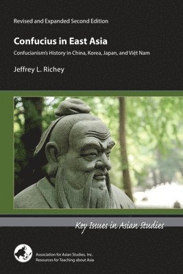 bokomslag Confucius in East Asia - Confucianism?s History in China, Korea, Japan, and Vietnam, Revised and Expanded Second Edition