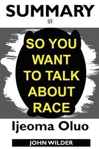 bokomslag Summary Of So You Want to Talk About Race