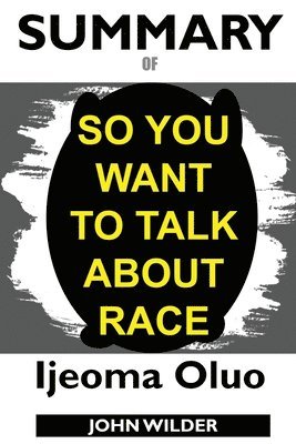Summary Of So You Want to Talk About Race 1