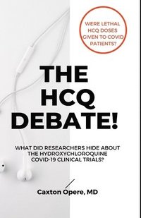 bokomslag The Hcq Debate!: What Did Researchers Hide About Hydroxychloroquine?