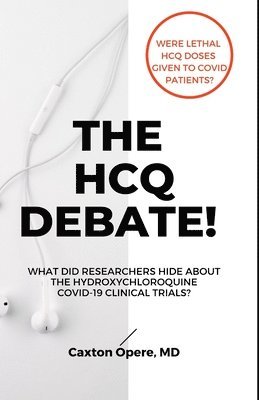 Caxton Opere - The Hcq Debate!: What Did Researchers Hide About Hydroxychloroquine?, Häftad