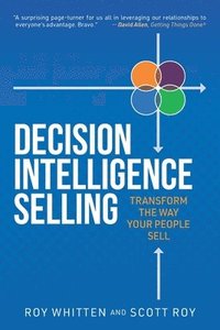 bokomslag Decision Intelligence Selling: Transform the Way Your People Sell