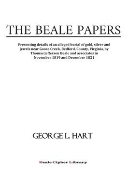 bokomslag The Beale Papers: Presenting details of an alleged burial of gold, silver and jewels near Goose Creek, Bedford, County, Virginia, by Tho