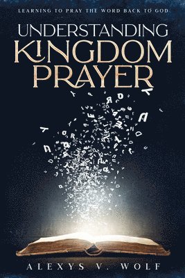 bokomslag Understanding Kingdom Prayer: Learning to Pray the Word Back to God