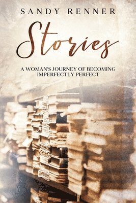 bokomslag Stories: A Woman's Journey of Becoming Imperfectly Perfect