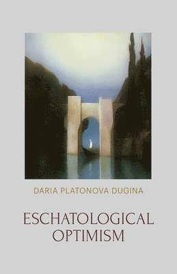 Daria Platonova Dugina, John Stachelski - Eschatological Optimism, Häftad
