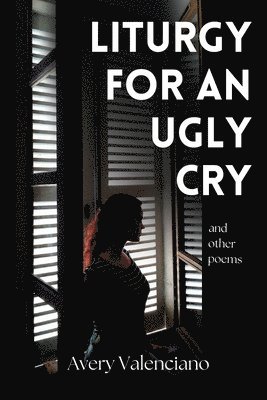 Avery Valenciano - Liturgy for an Ugly Cry, Häftad