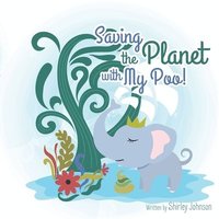 bokomslag Saving The Planet With My Poo