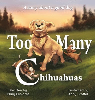 Mary Minjares - Too Many Chihuahuas, Inbunden