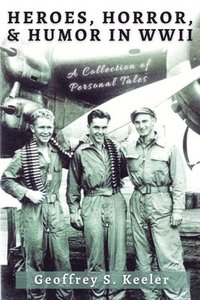 bokomslag Heroes, Horror, & Humor in World War II
