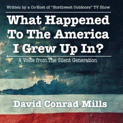 What Happened To The America I Grew Up In? 1