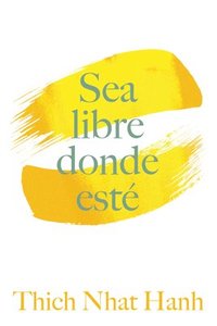 bokomslag Sea Libre Donde Esté: Una Guía Práctica Para Vivir Con Plena Consciencia