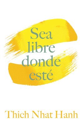 bokomslag Sea Libre Donde Esté: Una Guía Práctica Para Vivir Con Plena Consciencia