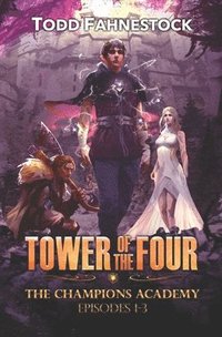 bokomslag Tower of the Four - The Champions Academy: Episodes 1-3 [The Quad, The Tower, The Test]