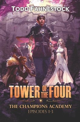 Tower of the Four - The Champions Academy: Episodes 1-3 [The Quad, The Tower, The Test] 1