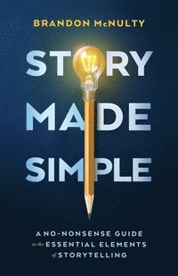 bokomslag Story Made Simple: A No-Nonsense Guide to the Essential Elements of Storytelling