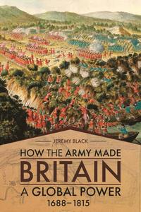 bokomslag How the Army Made Britain a Global Power