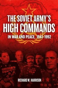 bokomslag The Soviet Army's High Commands in War and Peace, 1941-1992