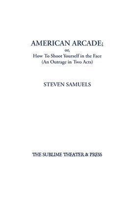 American Arcade; or, How To Shoot Yourself in the Face 1