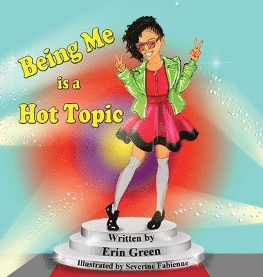 Erin Green - Being Me is a Hot Topic, Inbunden