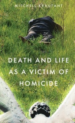Mitchell Krautant - Death and Life as a Victim of Homicide, Inbunden