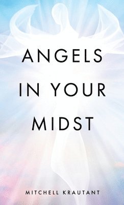 Mitchell Krautant - Angels in Your Midst, Inbunden