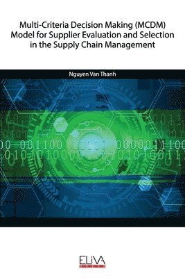 bokomslag Multi-Criteria Decision Making (MCDM) Model for Supplier Evaluation and Selection in the Supply Chain Management