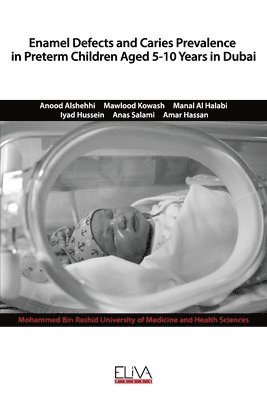 Mawlood Kowash, Manal Al Halabi, Iyad Hussein - Enamel defects and caries prevalence in preterm children aged 5-10 years in Dubai, Häftad
