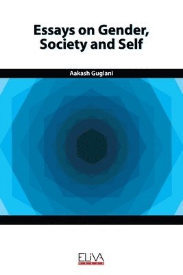 Aakash Guglani - Essays on Gender, Society and Self, Häftad